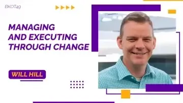 MANAGING AND EXECUTING THROUGH CHANGE