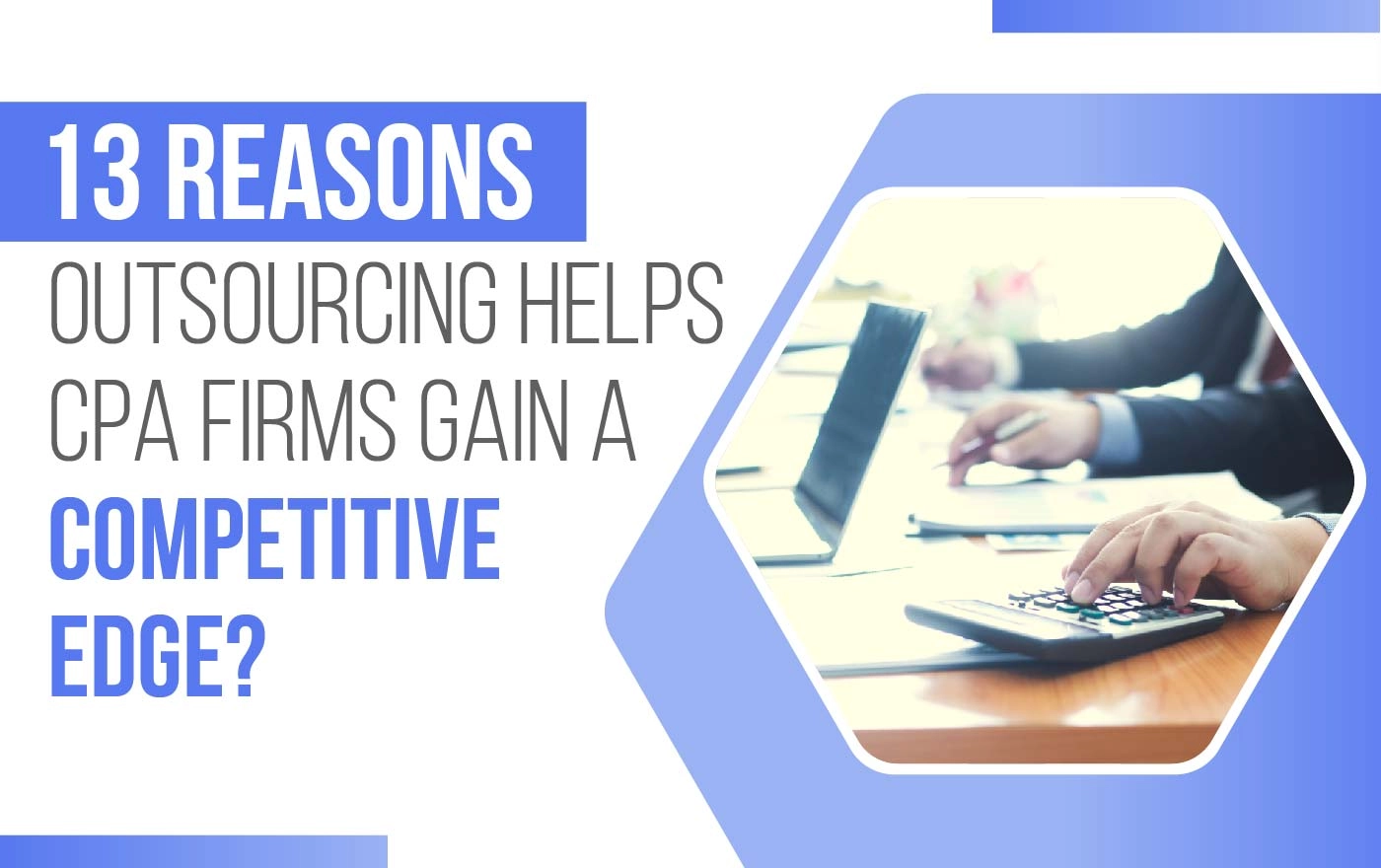 13 Reasons Outsourcing Helps CPA Firms Gain a Competitive Edge?
