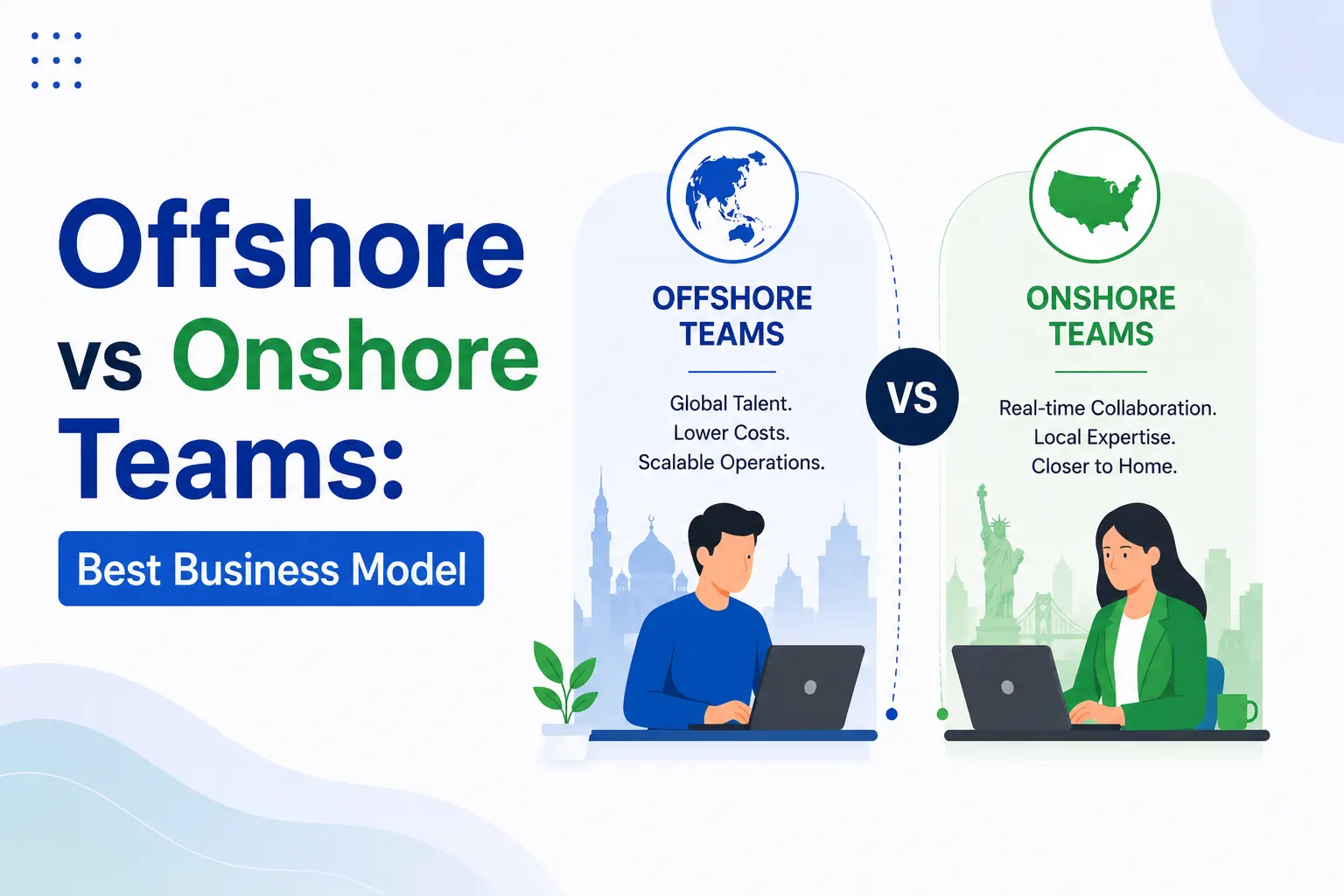 Offshore vs Onshore Teams: Which Model Fits Your Business?