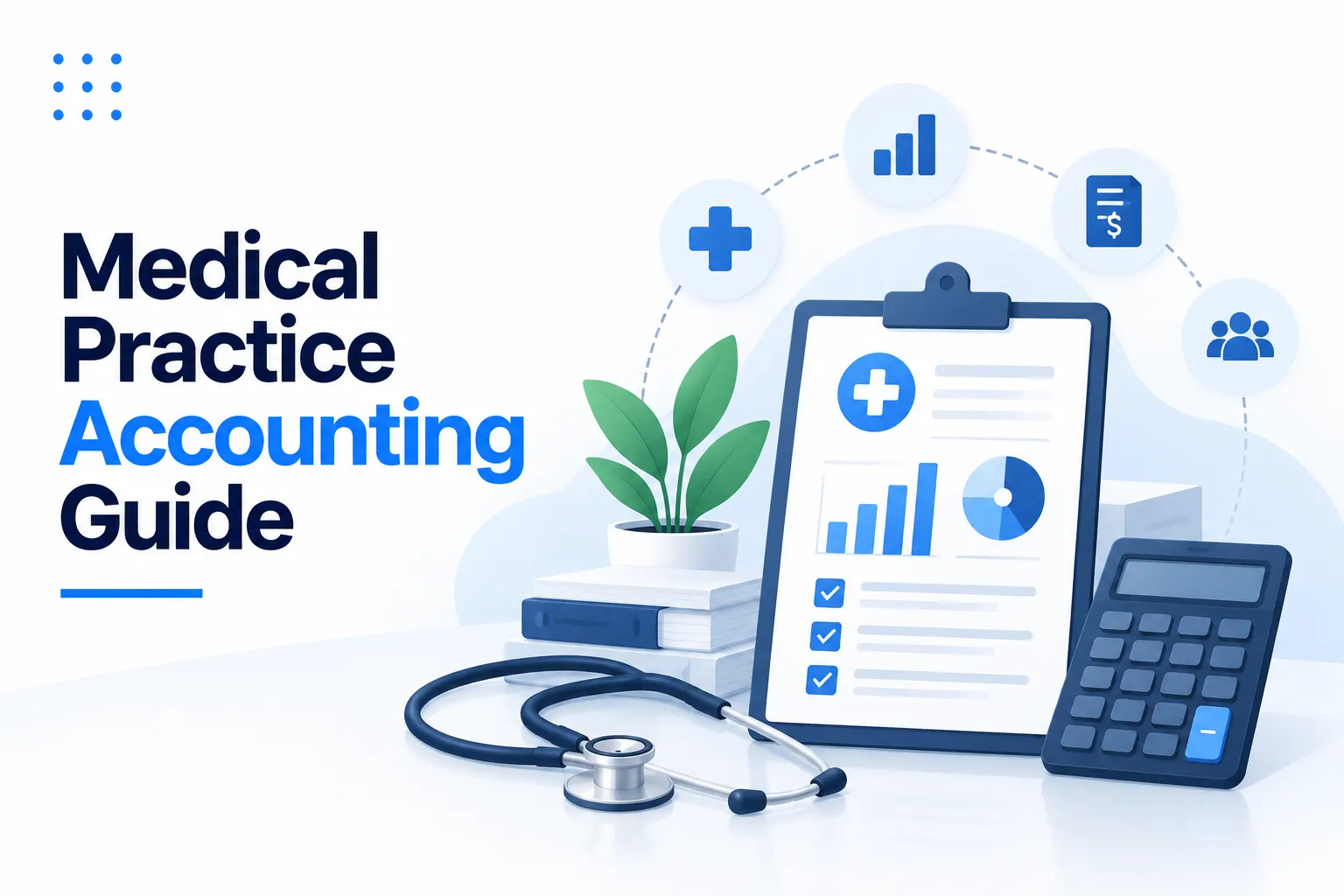Medical Practice Accounting: A Complete Guide for Clinics and Provider Groups