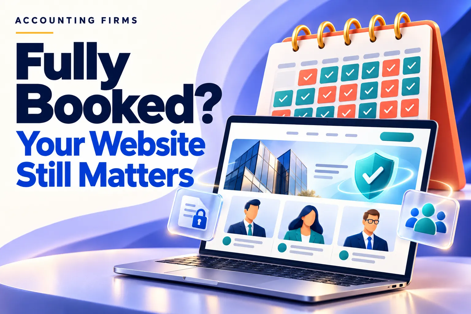 Why an Accounting Website Still Matters When You’re Not Looking for New Clients