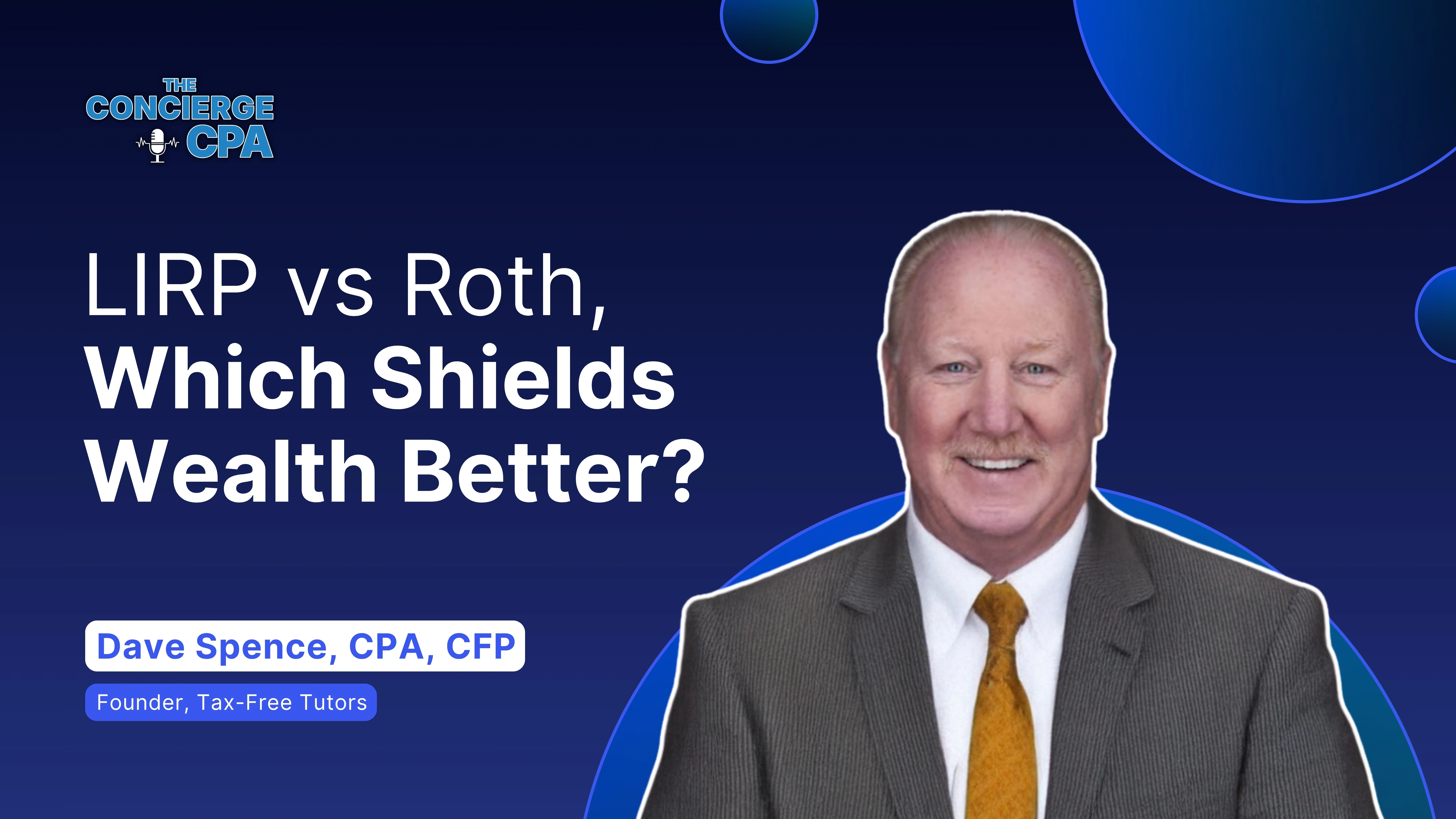 Concierge CPA: LIRP vs Roth, Which Shields Wealth Better? | EP04