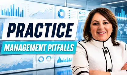 Practice Management Pitfalls: How to Keep Out of Trouble