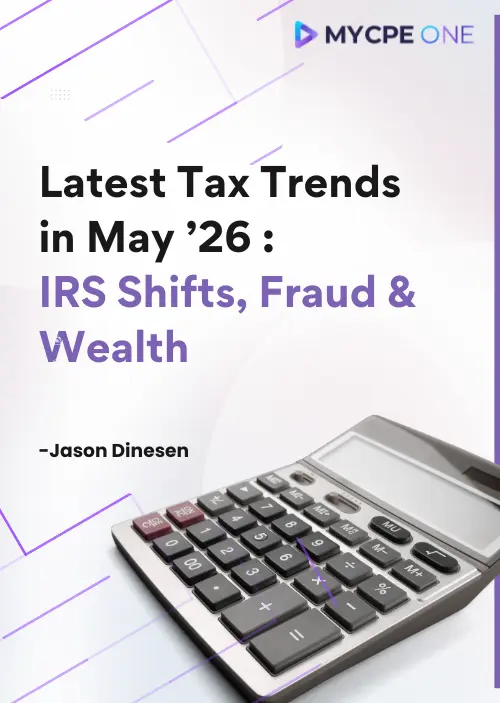 Latest Tax Trends in May ’26: IRS Shifts, Fraud & Wealth