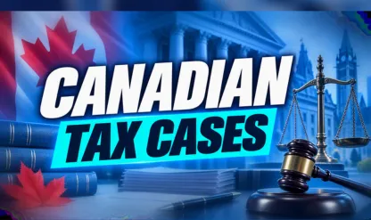 Canadian Tax Litigation: Key Court Cases for CPAs