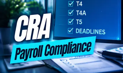 Canadian Payroll Compliance: CRA Reporting & Deadlines