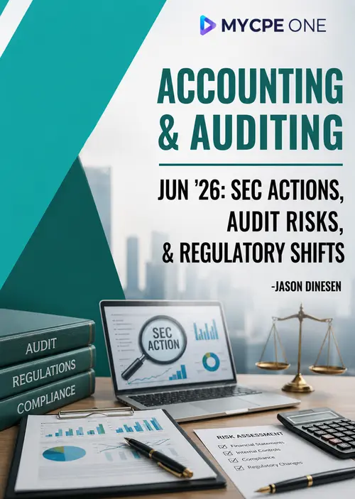 Accounting & Auditing Jun ’26: SEC Actions, Audit Risks, & Regulatory Shifts