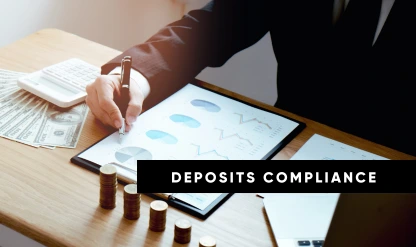 Deposits Compliance: An Overview and What it Means for your Financial Institution
