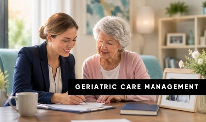 Navigating Eldercare: Partnering with Geriatric Care Managers