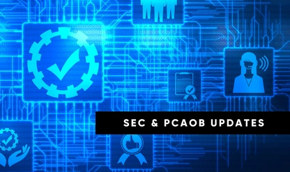 SEC & PCAOB Updates: Reporting Requirements and Auditing Standards
